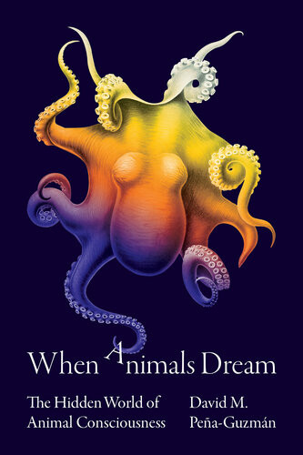 When Animals Dream The Hidden World Of Animal Consciousness David M Peaguzmn