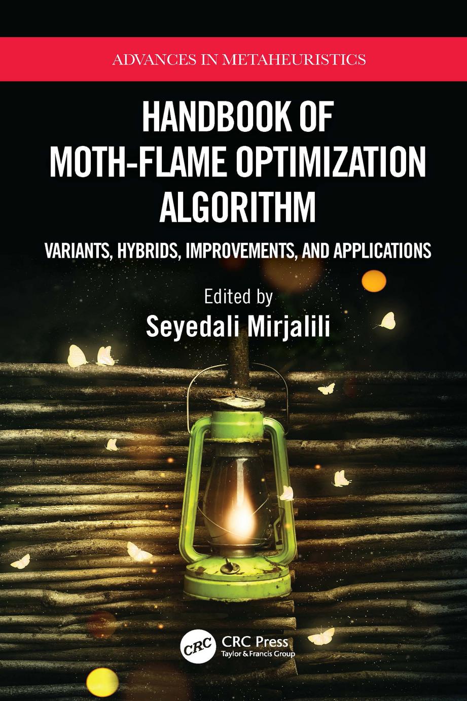 Handbook Of Mothflame Optimization Algorithm Variants Hybrids Improvements And Applications Seyedali Mirjalili