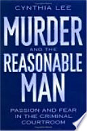 Murder And The Reasonable Man Passion And Fear In The Criminal Courtroom Cynthia Lee