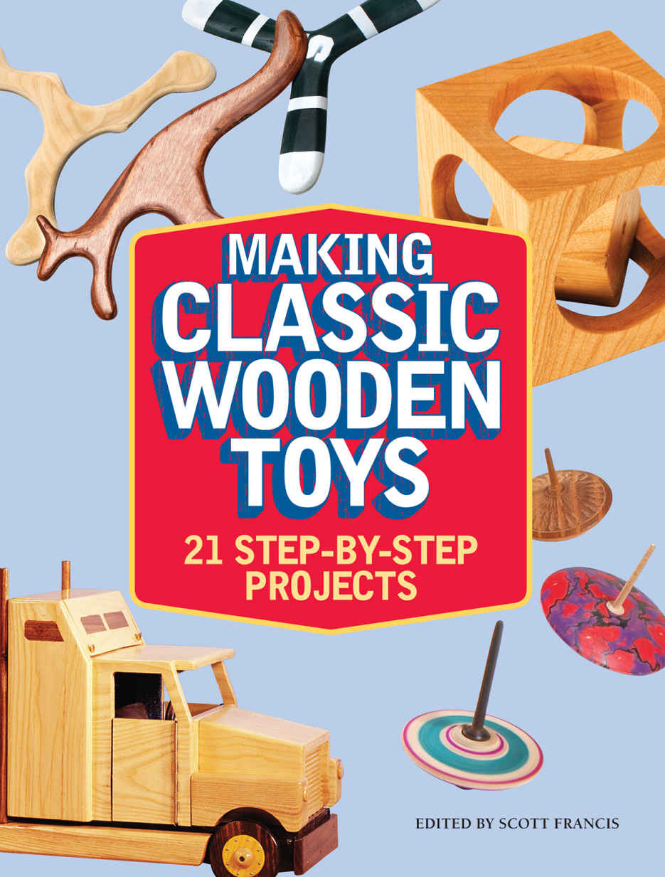 Making Classic Wooden Toys 21 Stepbystep Projects Scott Francis