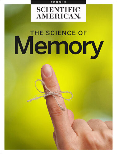 Remember When The Science Of Memory Scientific American Editors