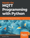 Handson Mqtt Programming With Python Work With The Lightweight Iot Protocol In Python Gastn C Hillar
