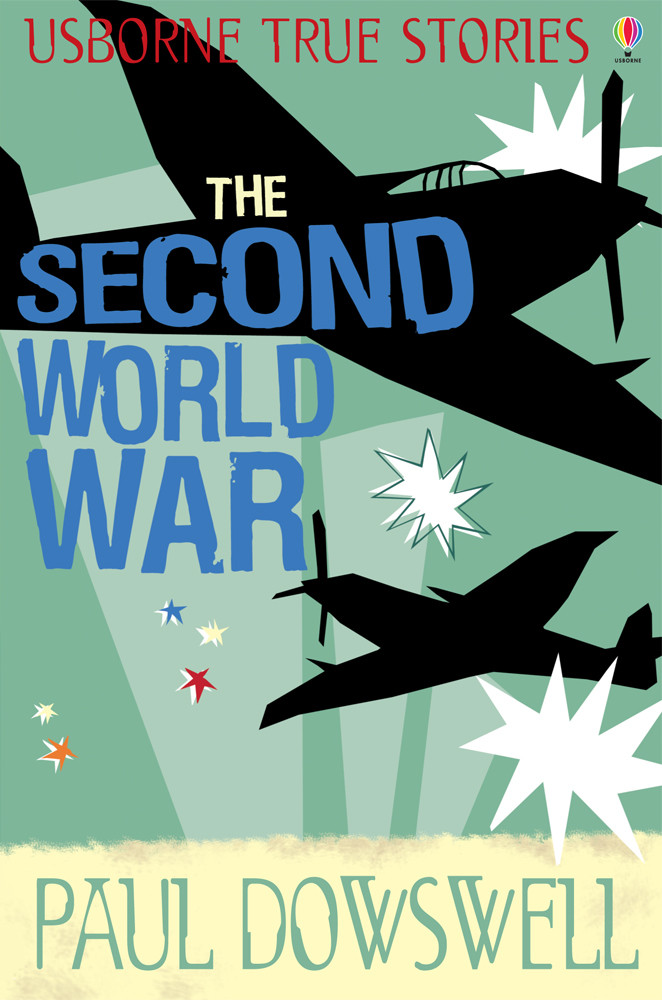 Usborne True Stories 01 The Second World War Dowswell Paul