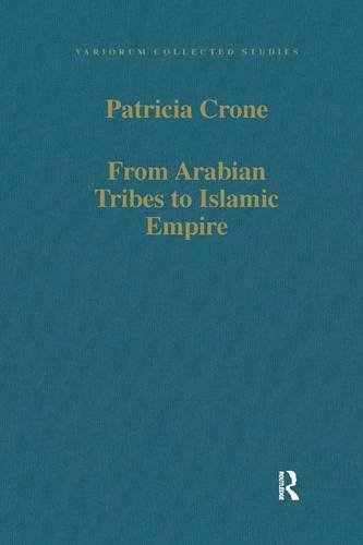 From Arabian Tribes To Islamic Empire Army State And Society In The Near East C600850 Patricia Crone