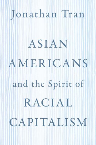 Asian Americans And The Spirit Of Racial Capitalism Jonathan Tran