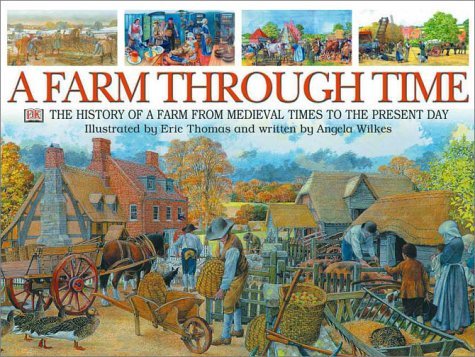 A Farm Through Time The History Of A Farm From Medieval Times To The Present Day 1st Edition Angela Wilkes