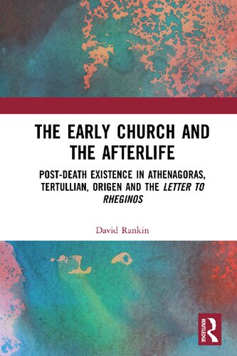 The Early Church And The Afterlife Postdeath Existence In Athenagoras Tertullian Origen And The Letter To Rheginos David Rankin