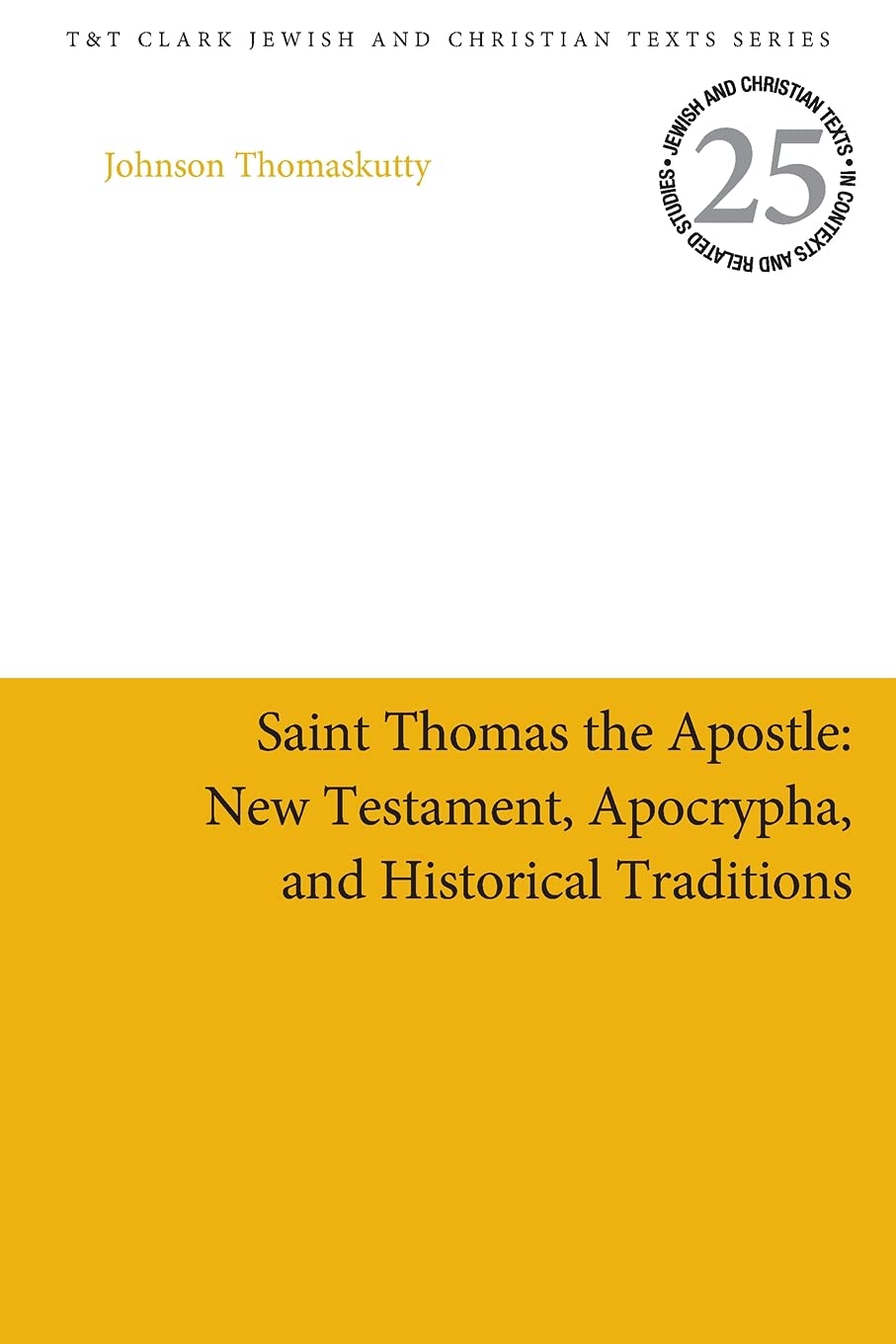 Saint Thomas The Apostle New Testament Apocrypha And Historical Traditions Johnson Thomaskutty