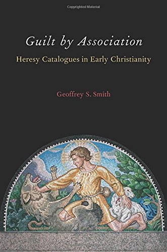 Guilt By Association Heresy Catalogues In Early Christianity Geoffrey S Smith
