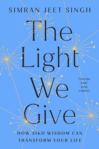 The Light We Give How Sikh Wisdom Can Transform Your Life Simran Jeet Singh