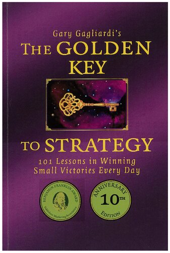 The Golden Key To Strategy 101 Lessons In Winning Small Victories Every Day 10th Edition Gary Gagliardi