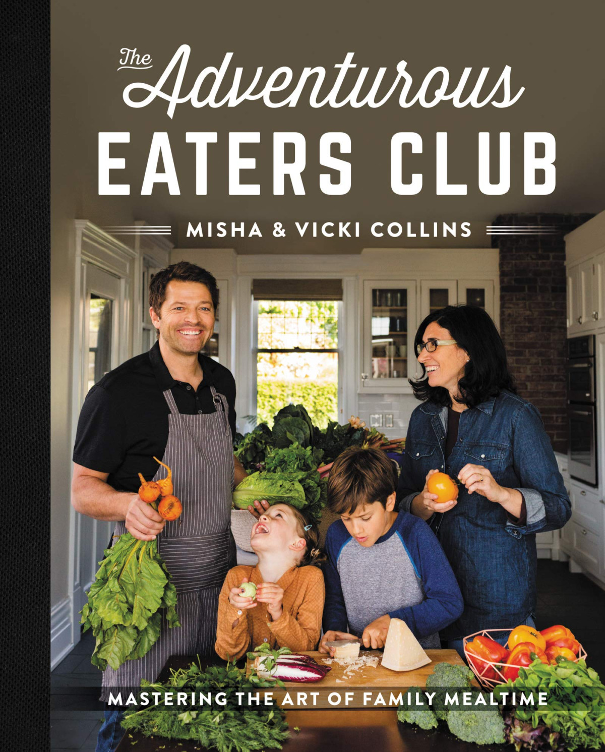 The Adventurous Eaters Club Mastering The Art Of Family Mealtime Illustrated Misha Collins