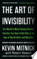 The Art Of Invisibility The Worlds Most Famous Hacker Teaches You How To Be Safe In The Age Of Big Brother And Big Data Kevin Mitnick