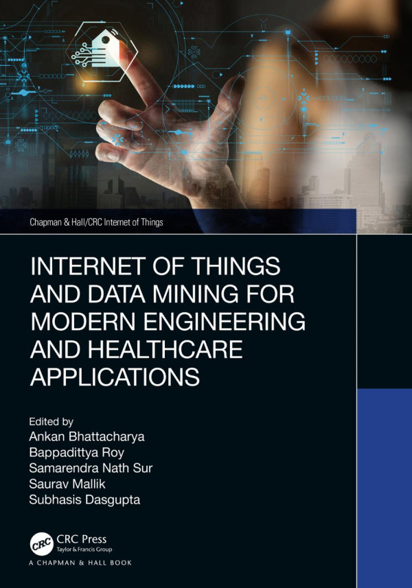 Internet Of Things And Data Mining For Modern Engineering And Healthcare Applications Chapman Hallcrc Internet Of Things 1st Edition Ankan Bhattacharya