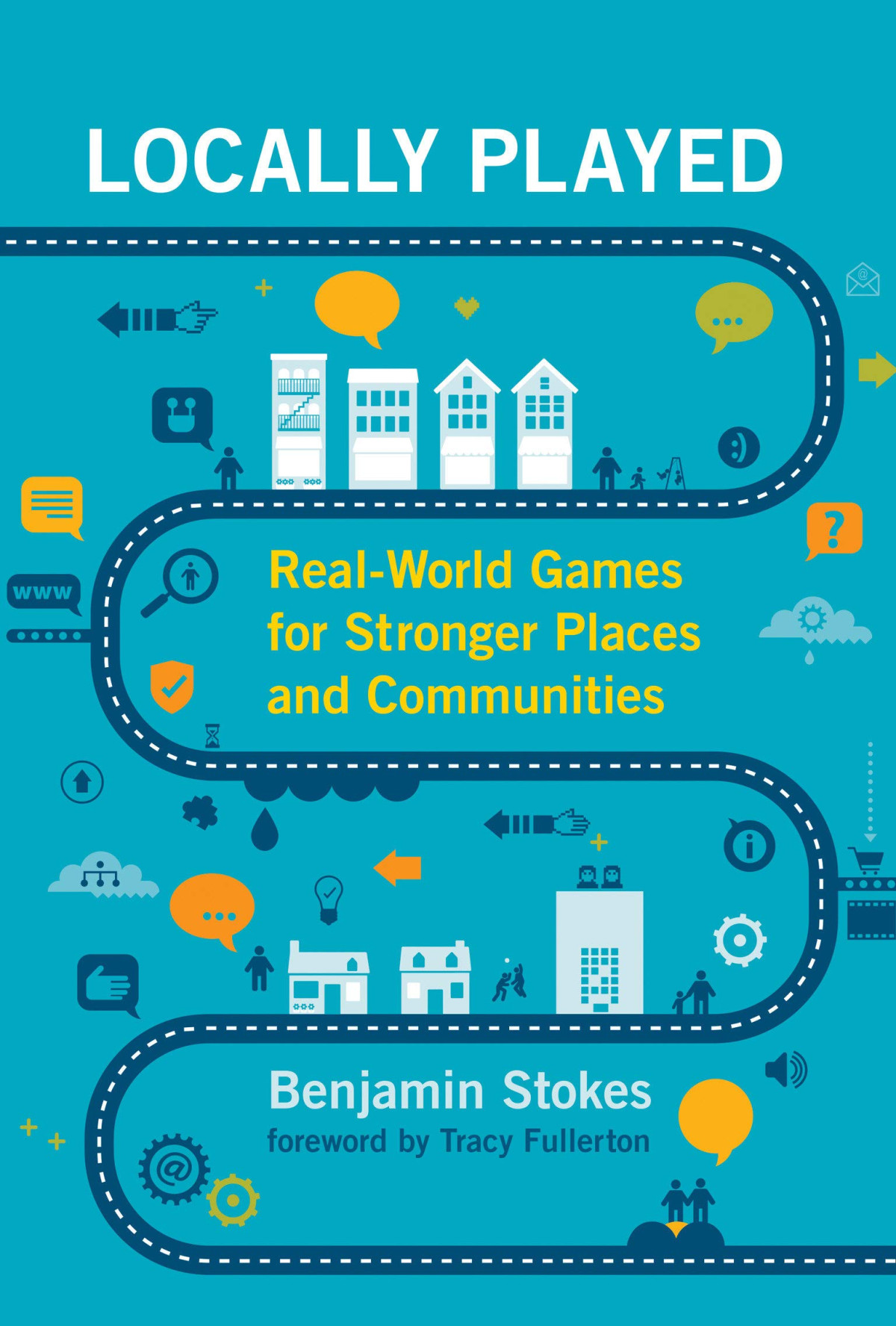 Locally Played Realworld Games For Stronger Places And Communities The Mit Press Benjamin Stokes