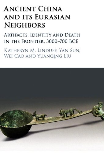 Ancient China And Its Eurasian Neighbors Artifacts Identity And Death In The Frontier 3000700 Bce Katheryn M Linduff