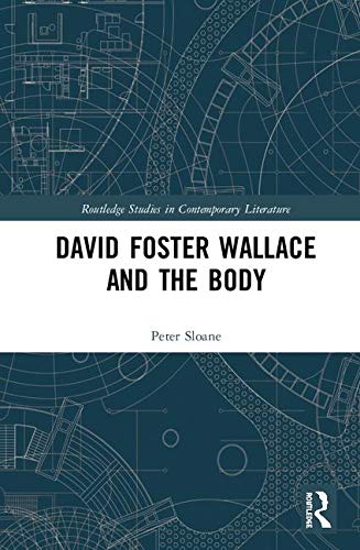 David Foster Wallace And The Body 1st Edition Peter Sloane