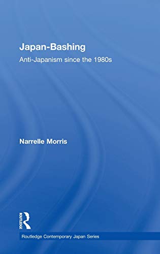 Japanbashing Antijapanism Since The 1980s Narrelle Morris