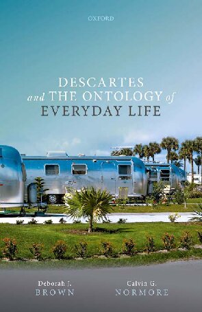 Descartes And The Ontology Of Everyday Life Deborah J Brown
