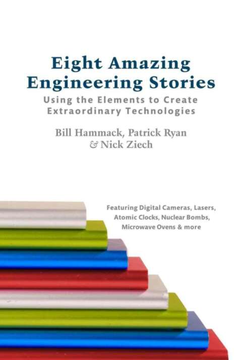 Eight Amazing Engineering Stories Bill Hammack Patrick Ryan Nick Ziech