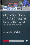 Global Sociology And The Struggles For A Better World Towards The Futures We Want 1st Edition Markus S Schulz