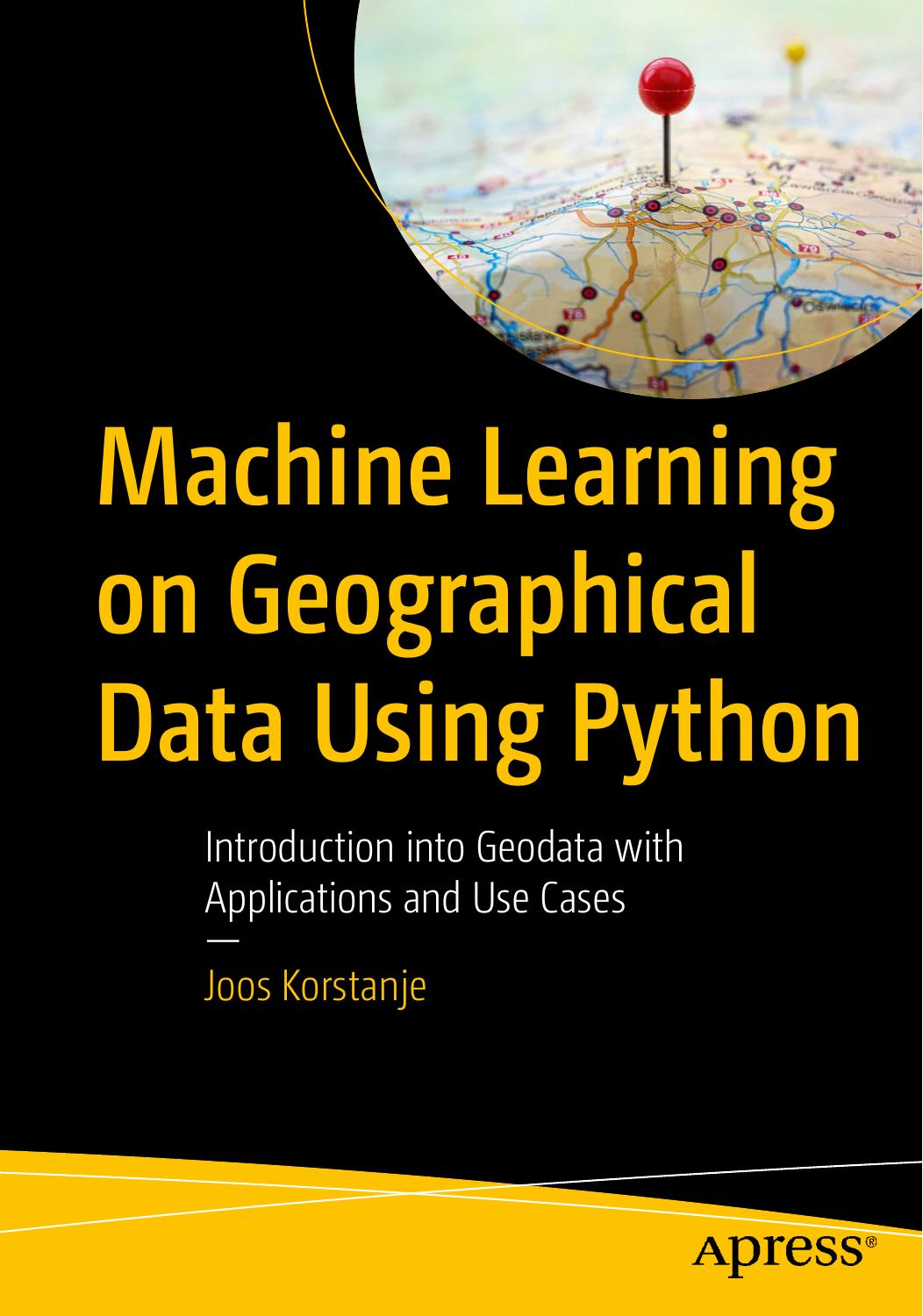 Machine Learning On Geographical Data Using Python Introduction Into Geodata With Applications And Use Cases Joos Korstanje