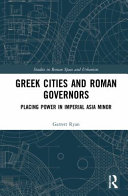 Greek Cities And Roman Governors Placing Power In Imperial Asia Minor Garrett Ryan