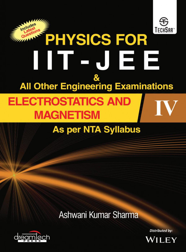 Physics For Iit Jee All Other Engg Exams Electrostatics And Magnetism Iv As Per Nta Syllabus I Ashwani Kumar Sharma