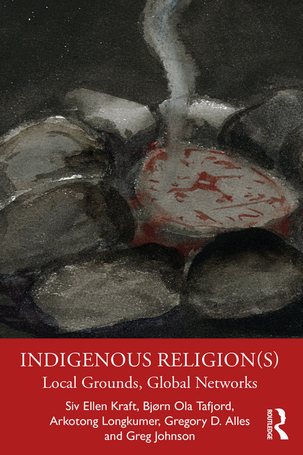 Indigenous Religions Ellen Kraft Siv Tafjord Bjrn Ola Longkumer