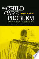The Child Care Problem An Economic Analysis David M Blau