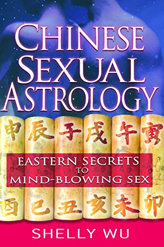 Chinese Sexual Astrology Eastern Secrets To Mindblowing Sex Shelly Wu