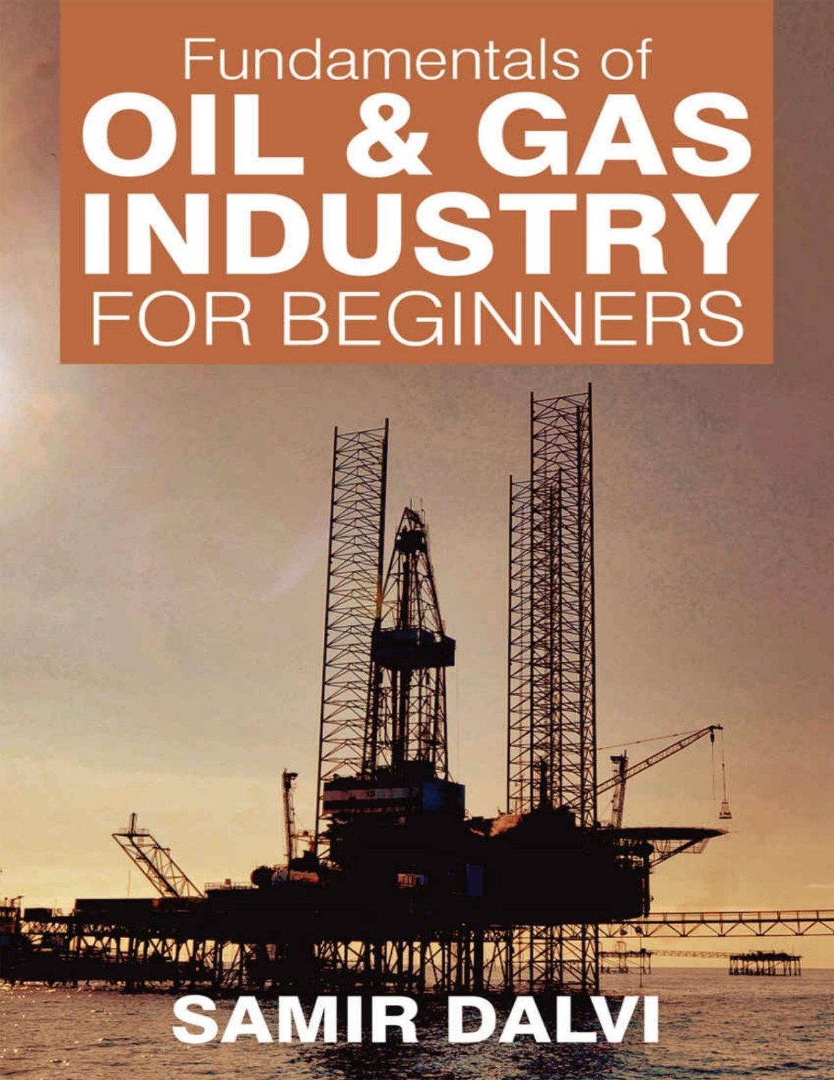 Fundamentals Of Oil Gas Industry For Beginners Samir Dalvi