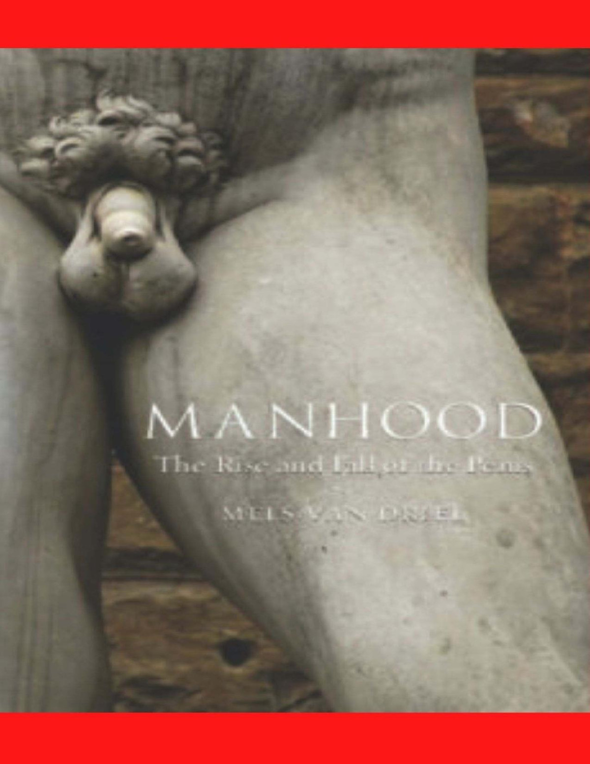 Manhood The Rise And Fall Of The Penis Suybur Rahman