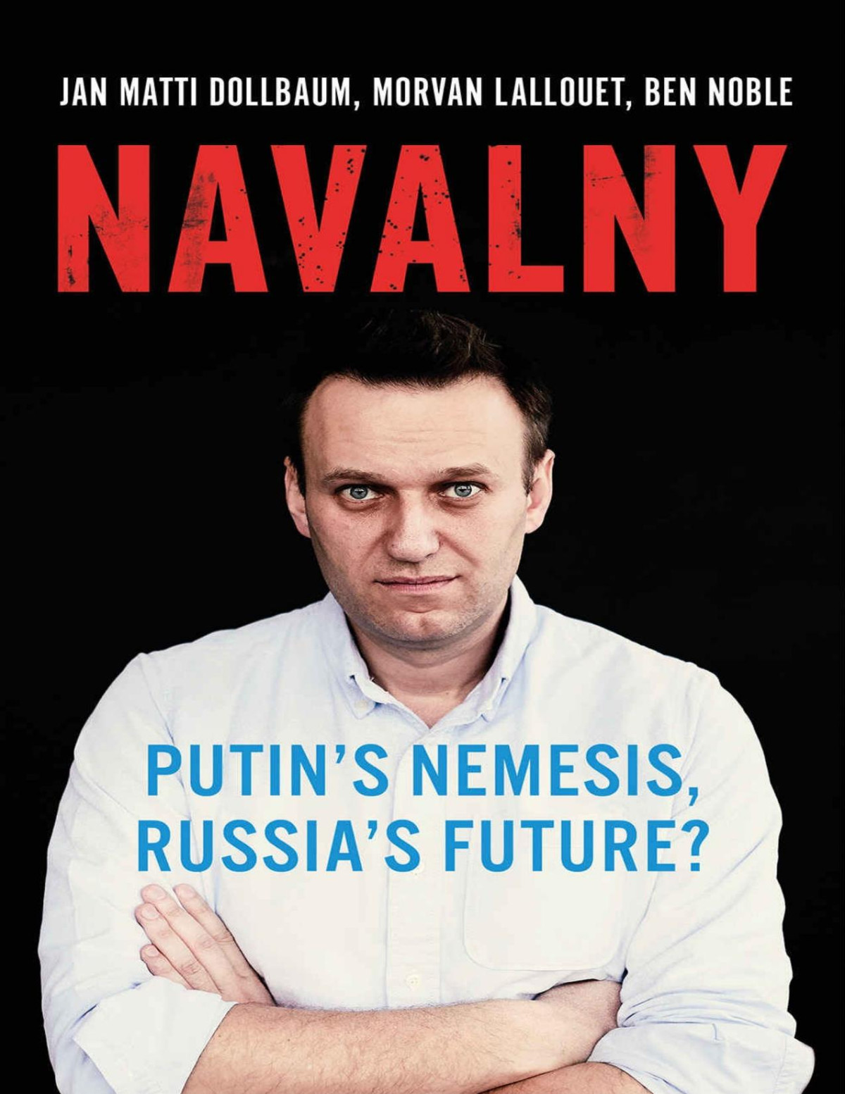 Navalny Jan Matti Dollbaum Morvan Lallouet Ben Noble