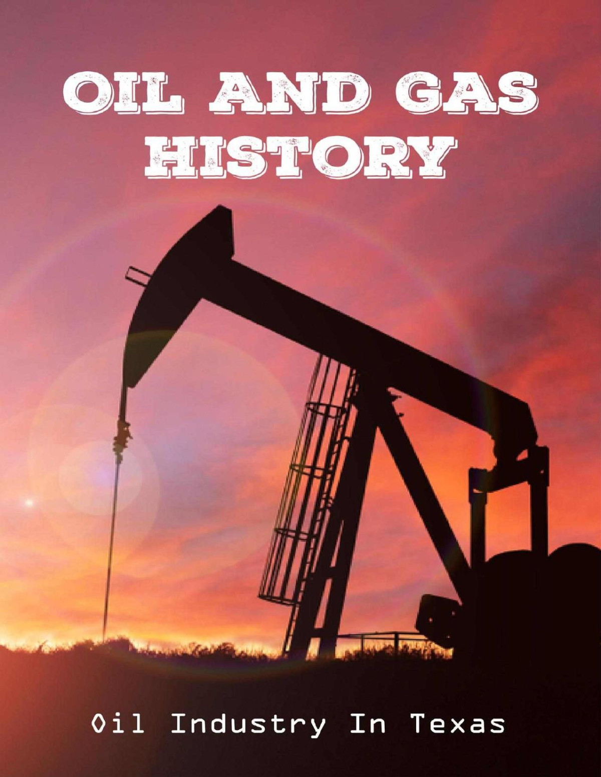 Oil And Gas History Oil Industry In Texas Alexia Pinna