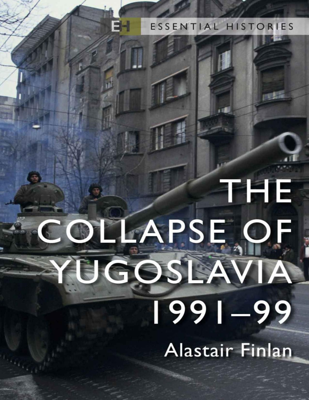 The Collapse Of Yugoslavia Essential Histories Alastair Finlan