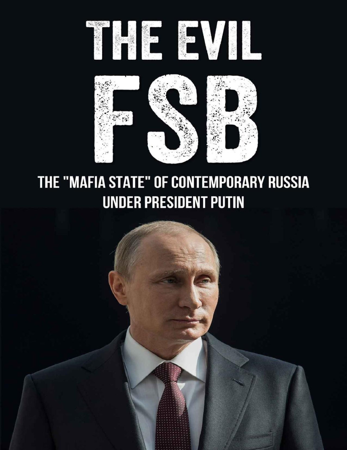 The Evil Fsb The Mafia State Of Contemporary Russia Under President Putin History Of Russia Former Soviet Republics Books Alfredia Greeson