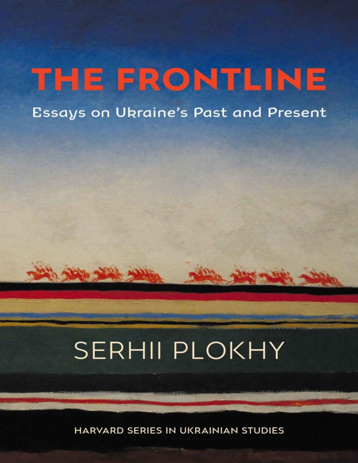 The Frontline Harvard Series In Ukrainian Studies Serhii Plokhy