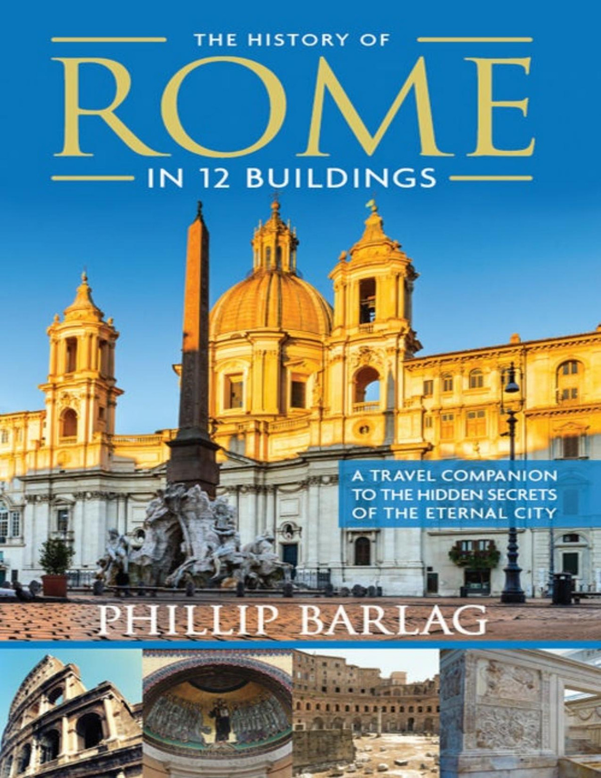 The History Of Rome In 12 Buildings Phillip Barlag