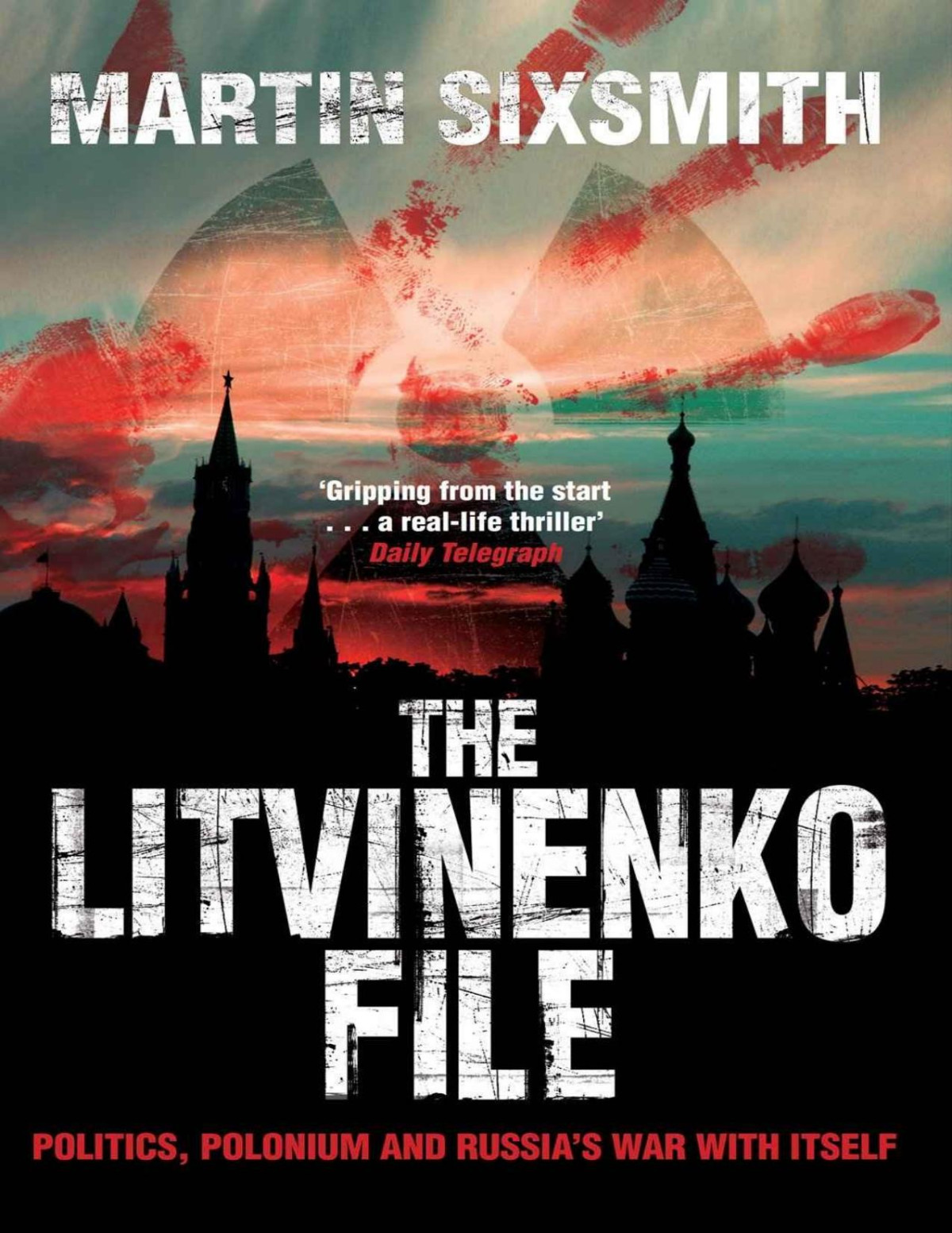 The Litvinenko File Martin Sixsmith