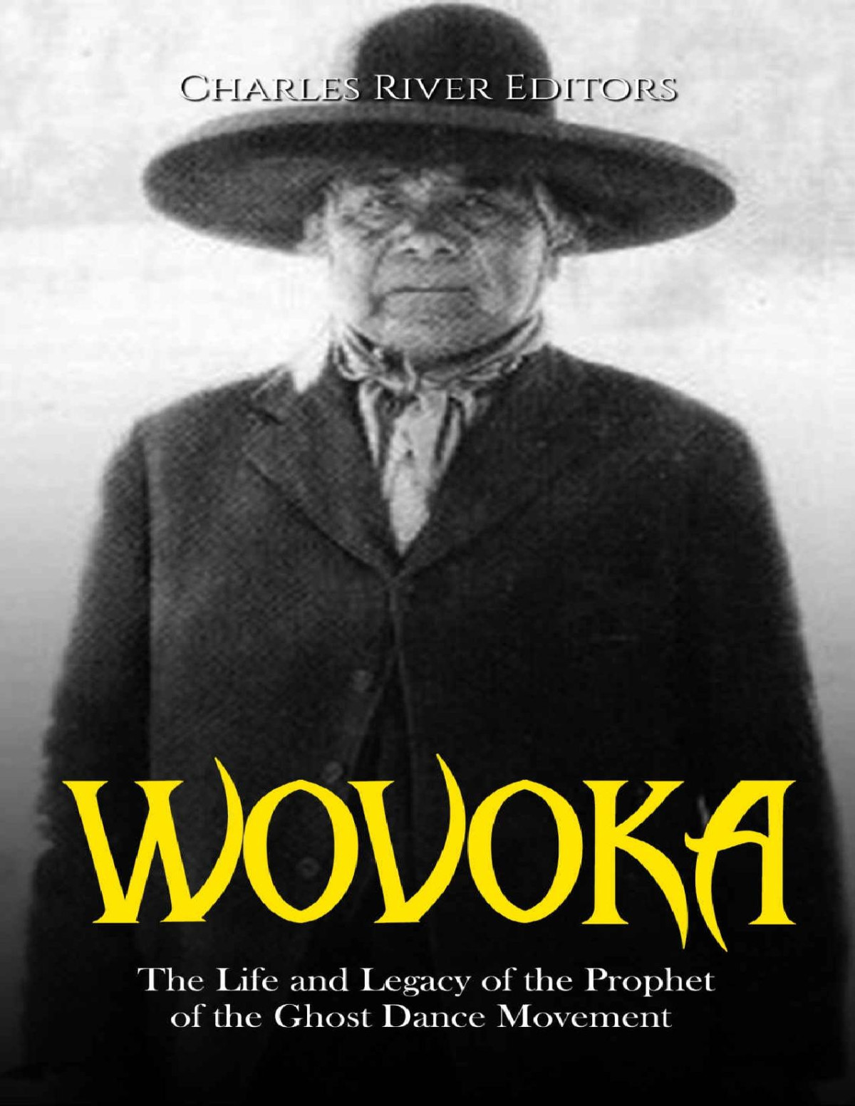 Wovoka The Life And Legacy Of The Prophet Of The Ghost Dance Movement Charles River Editors