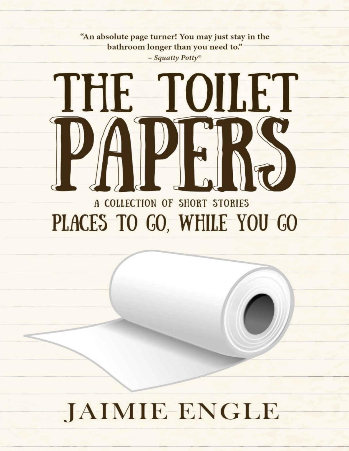The Toilet Papers Places To Go While You Go A Short Story Collection Horror Humor Scifi Adventure Jaimie Engle
