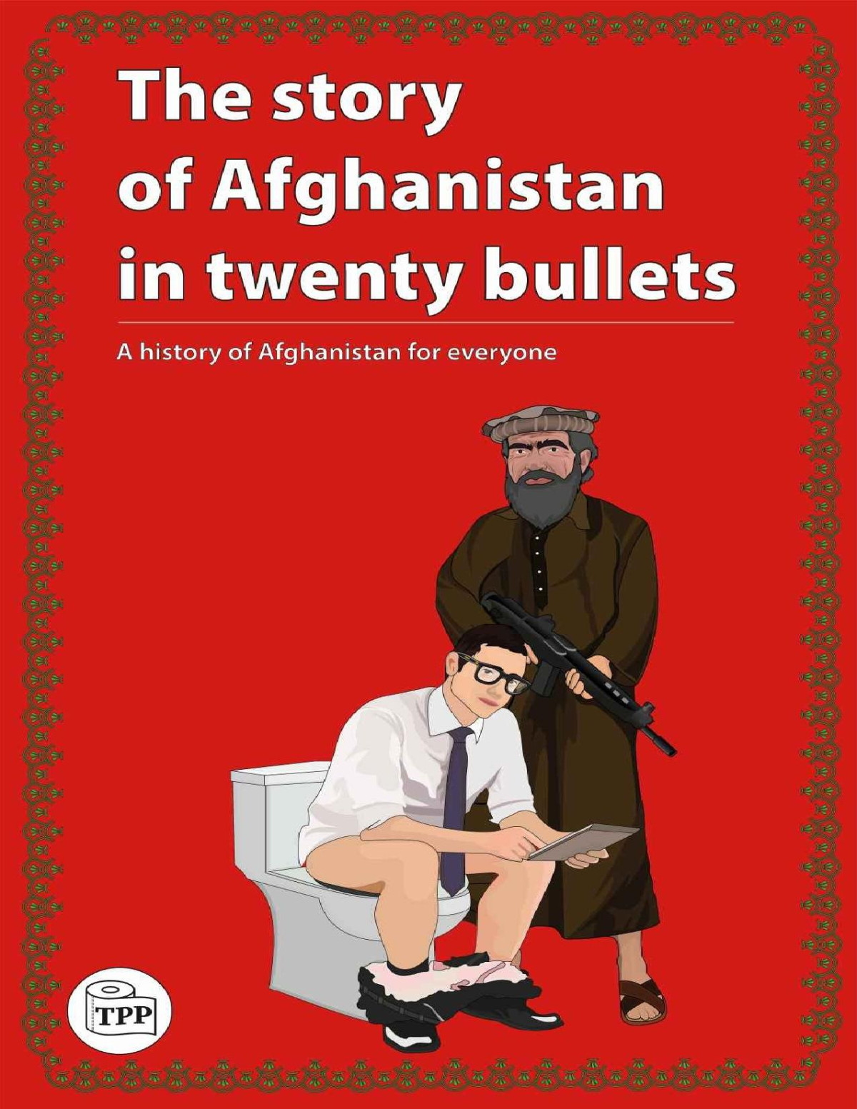 The Story Of Afghanistan In Twenty Bullets A History Of Afghanistan For Everyone The Toilet Papers Grgur Kosaa Hania Art