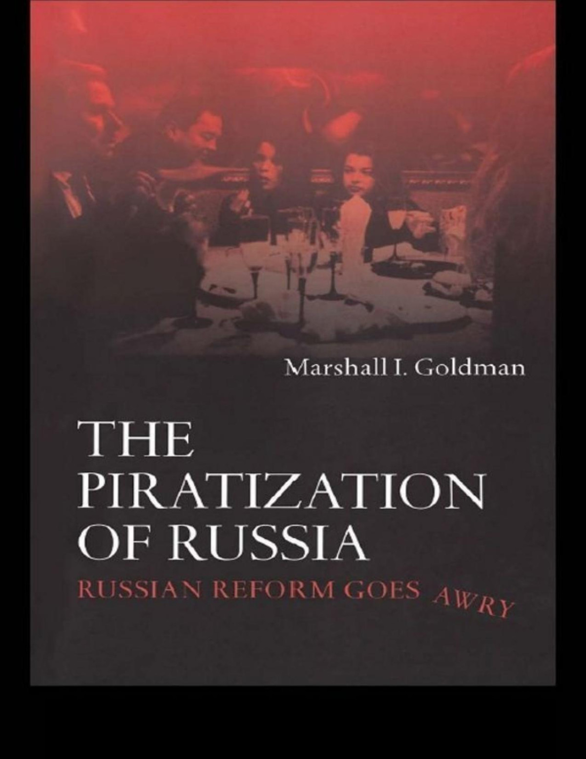 The Piratization Of Russia Marshall I Goldman