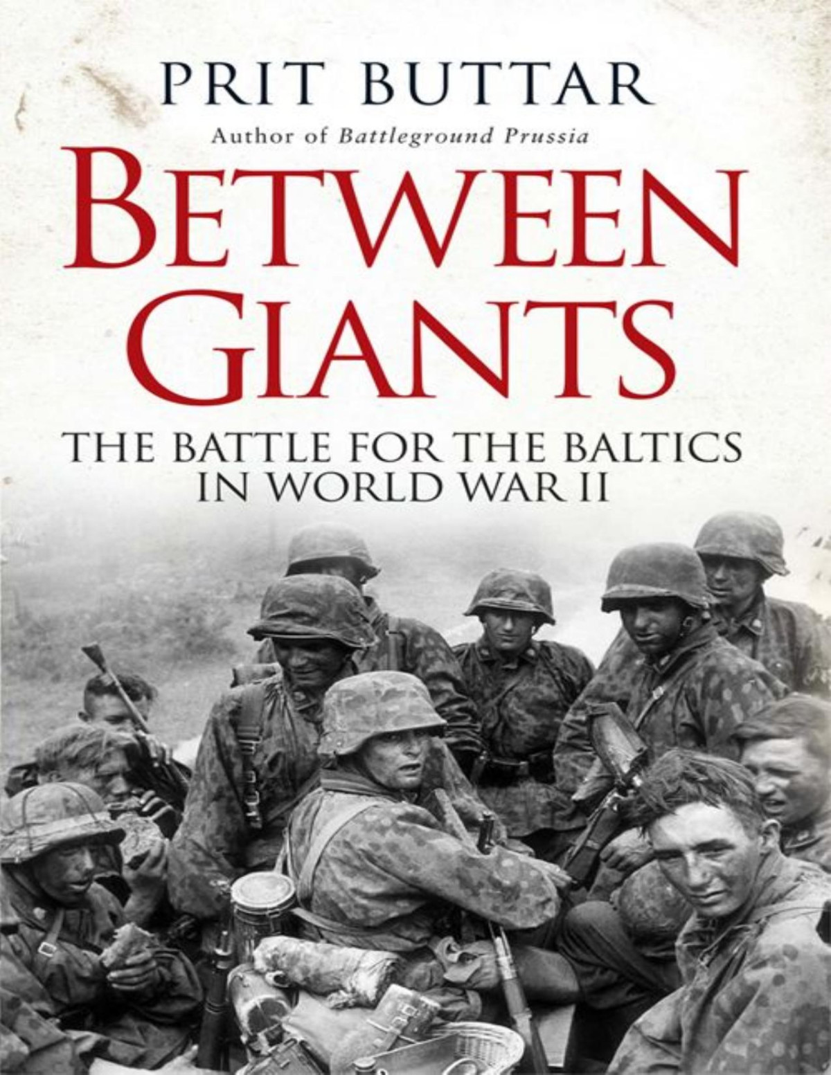 Between Giants The Battle For The Baltics In World War Ii Buttar