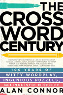 The Crossword Century 100 Years Of Witty Wordplay Ingenious Puzzles And Linguistic Mischief Alan Connor