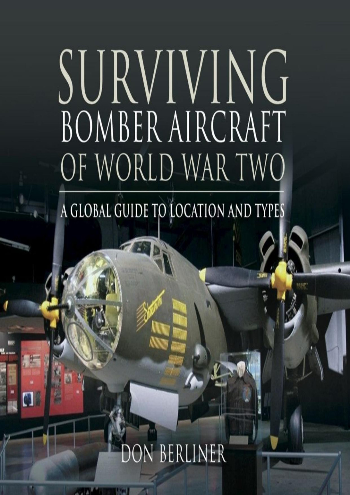 Surviving Bomber Aircraft Of World War Two A Global Guide To Location And Types 1st Edition Don Berliner