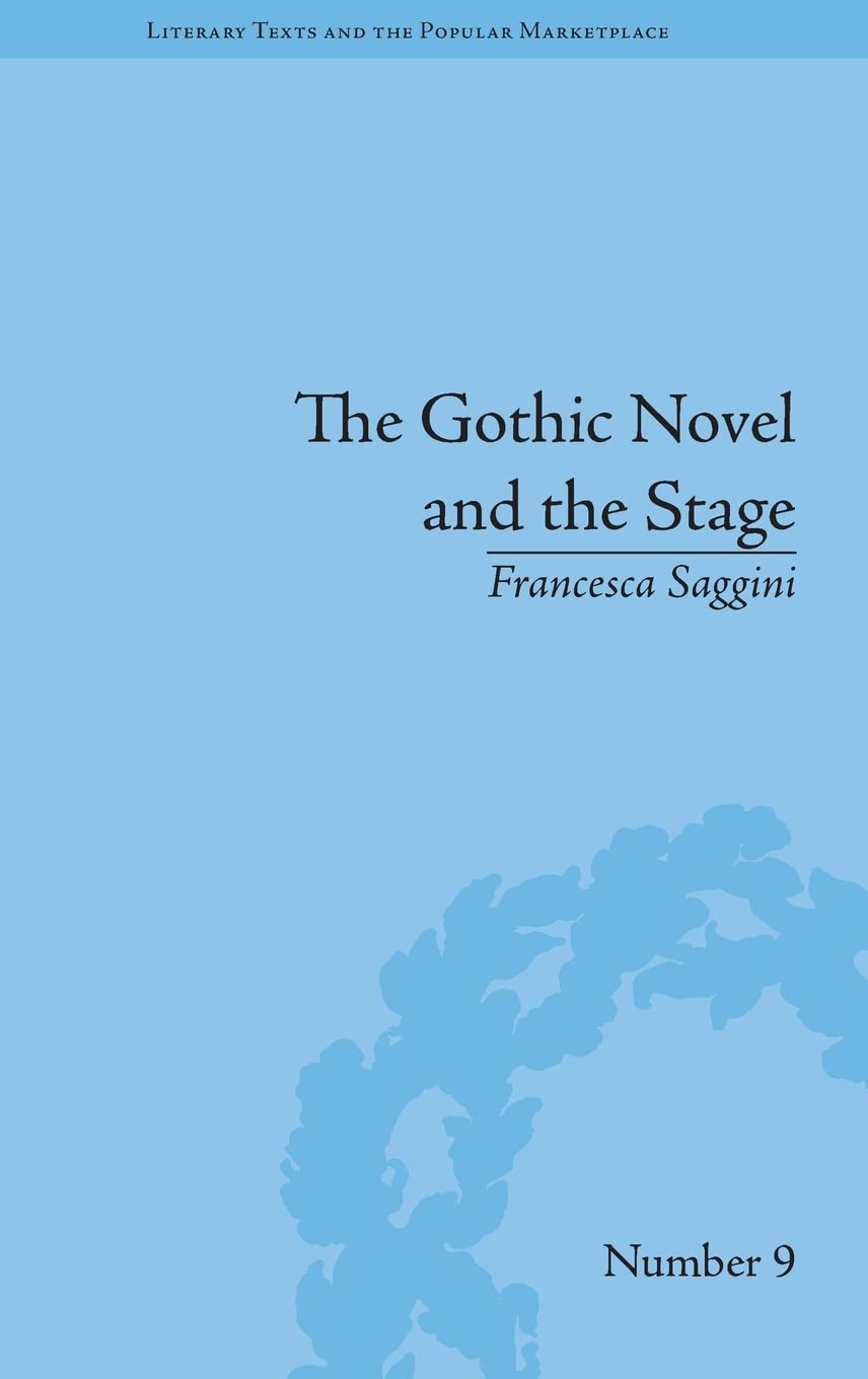 The Gothic Novel And The Stage Romantic Appropriations Romantic Appropriations Francesca Saggini