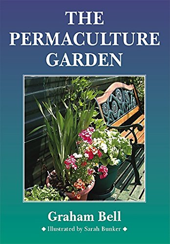 The Permaculture Garden 2nd Edition Graham Bell Sarah Bunker Ill