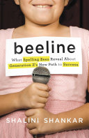 Beeline What Spelling Bees Reveal About Generation Zs New Path To Success Shalini Shankar